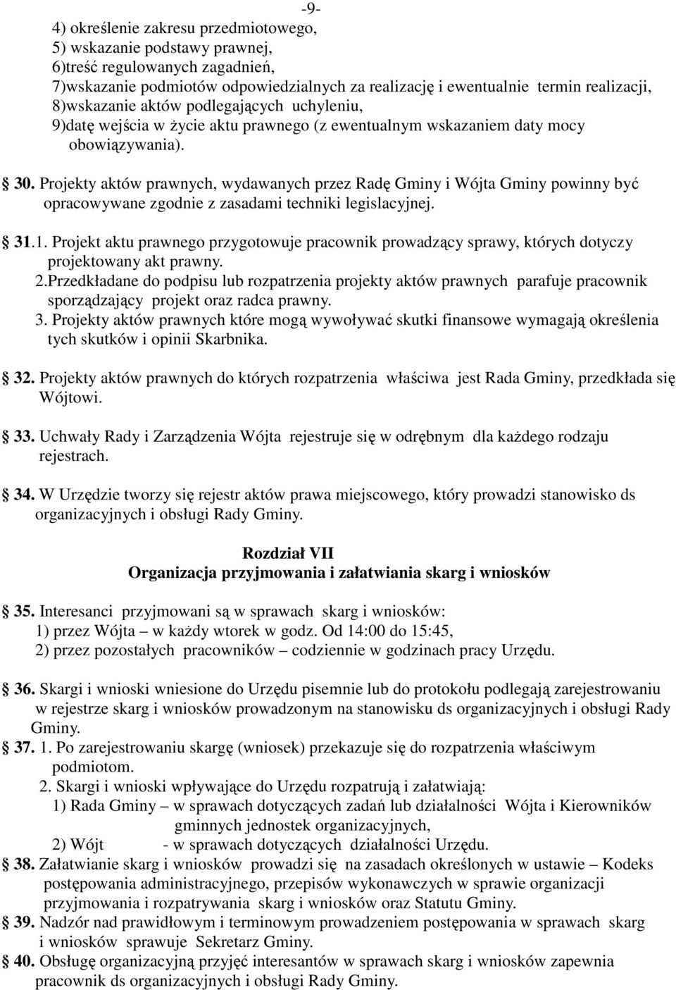 Projekty aktów prawnych, wydawanych przez Radę Gminy i Wójta Gminy powinny być opracowywane zgodnie z zasadami techniki legislacyjnej. 31.