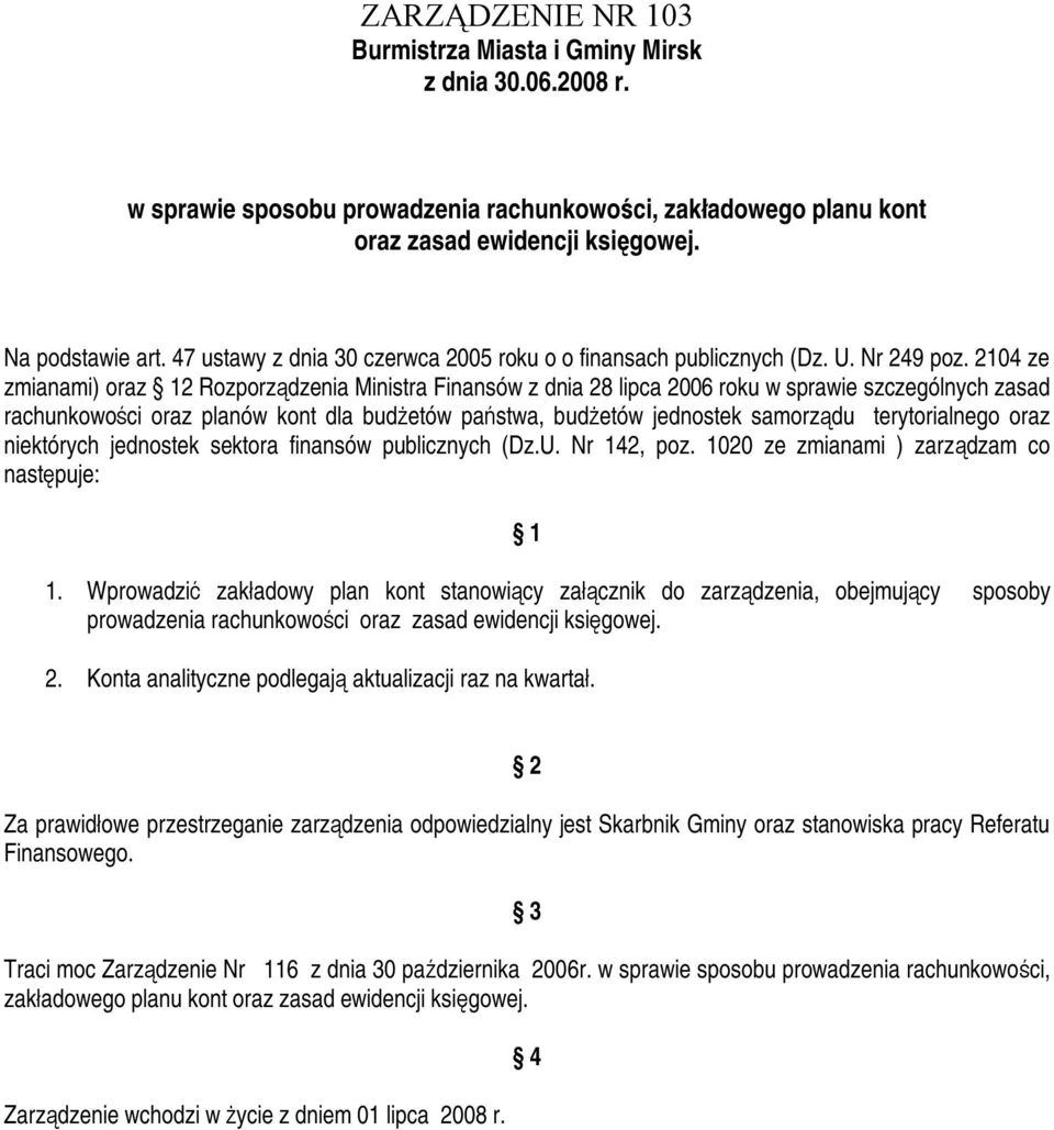 2104 ze zmianami) oraz 12 Rozporządzenia Ministra Finansów z dnia 28 lipca 2006 roku w sprawie szczególnych zasad rachunkowości oraz planów kont dla budżetów państwa, budżetów jednostek samorządu