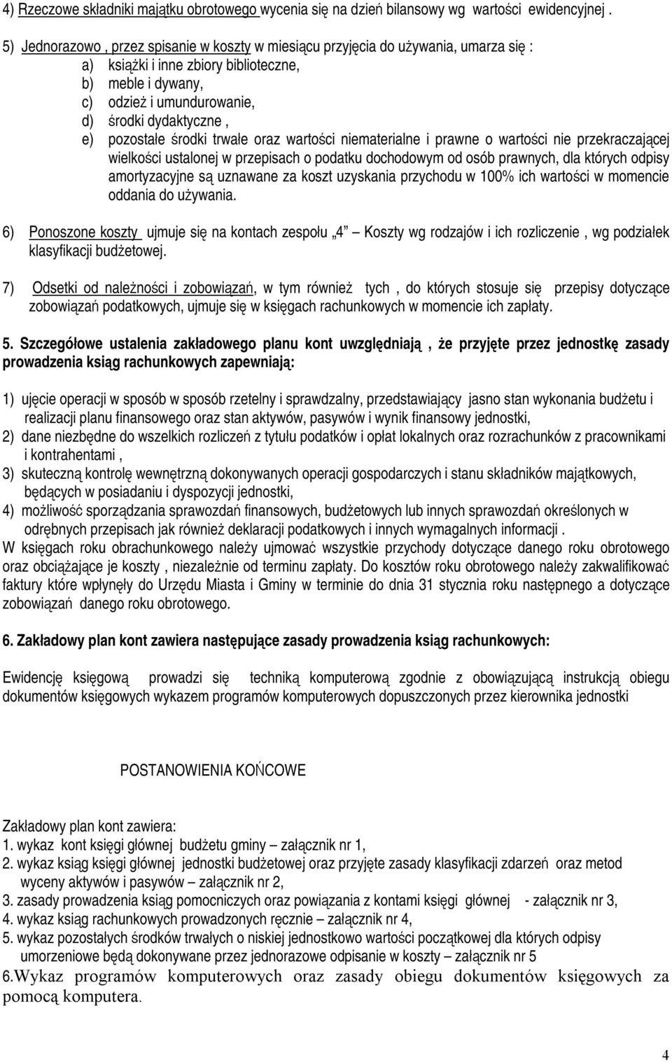 pozostałe środki trwałe oraz wartości niematerialne i prawne o wartości nie przekraczającej wielkości ustalonej w przepisach o podatku dochodowym od osób prawnych, dla których odpisy amortyzacyjne są