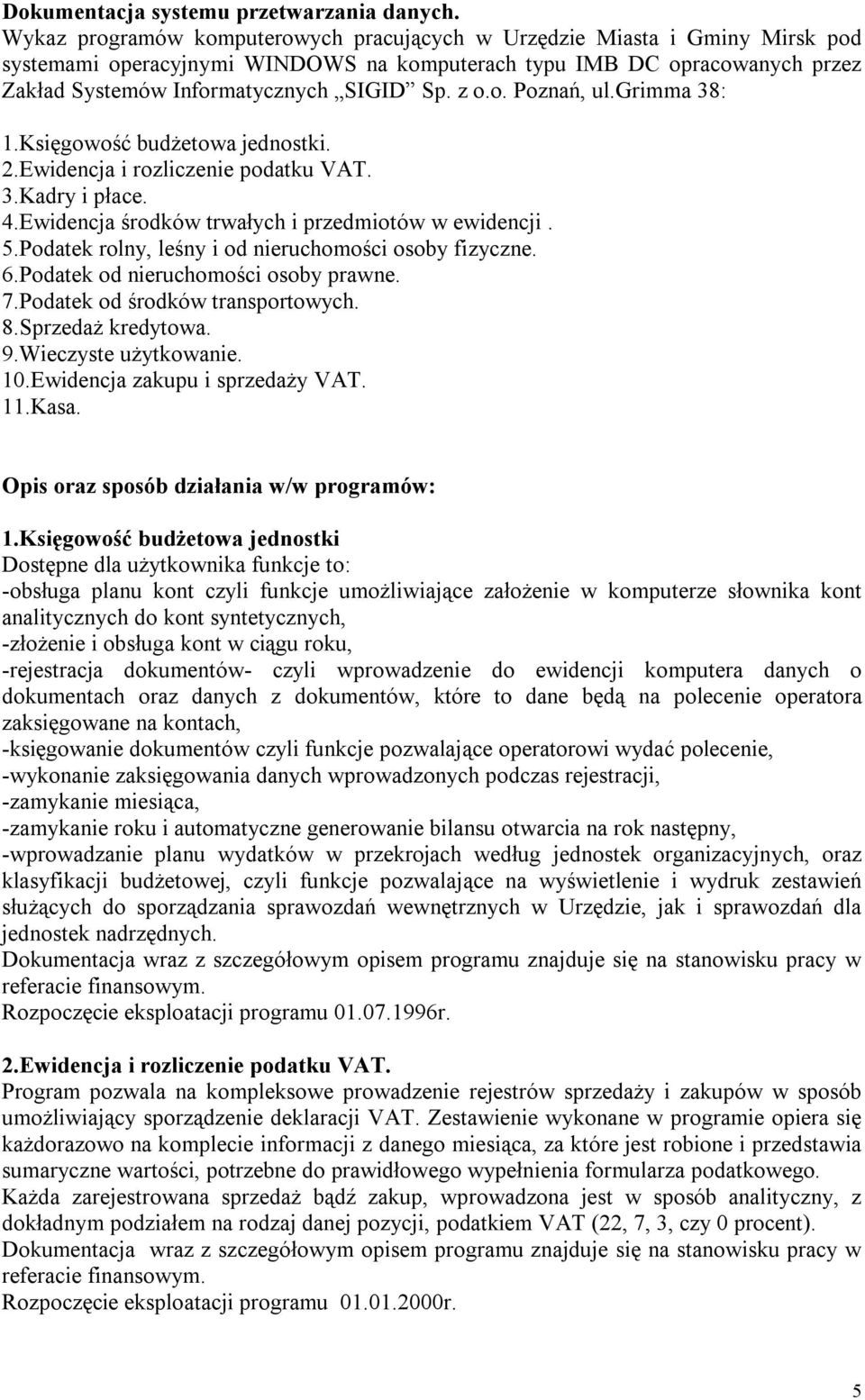 z o.o. Poznań, ul.grimma 38: 1.Księgowość budżetowa jednostki. 2.Ewidencja i rozliczenie podatku VAT. 3.Kadry i płace. 4.Ewidencja środków trwałych i przedmiotów w ewidencji. 5.