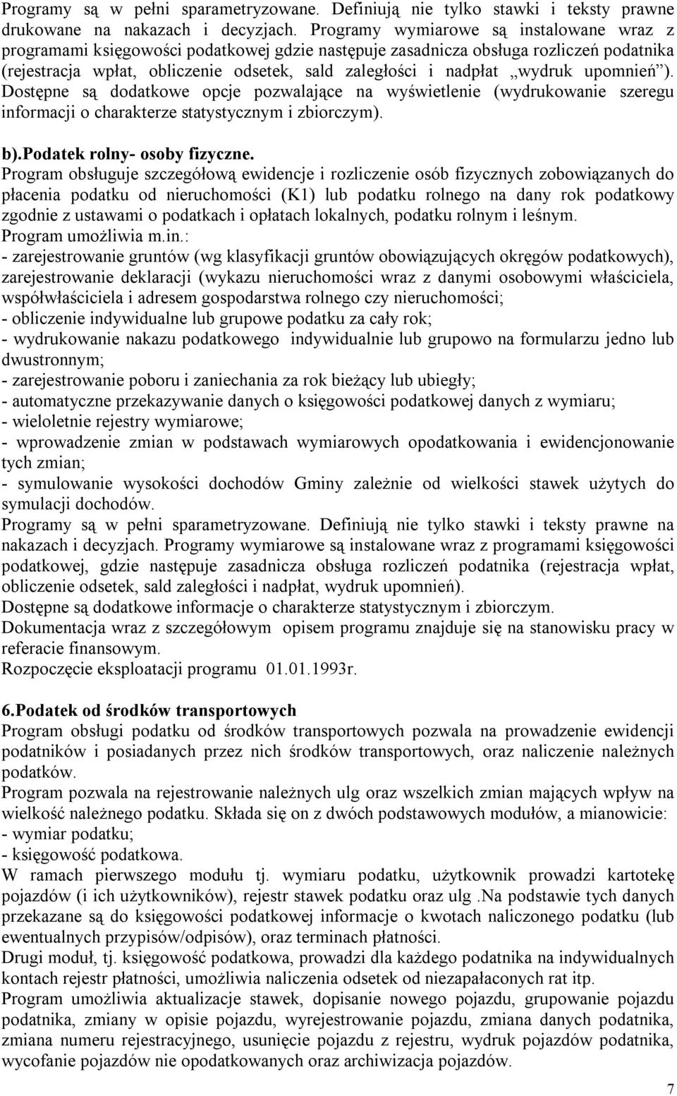 wydruk upomnień ). Dostępne są dodatkowe opcje pozwalające na wyświetlenie (wydrukowanie szeregu informacji o charakterze statystycznym i zbiorczym). b).podatek rolny- osoby fizyczne.