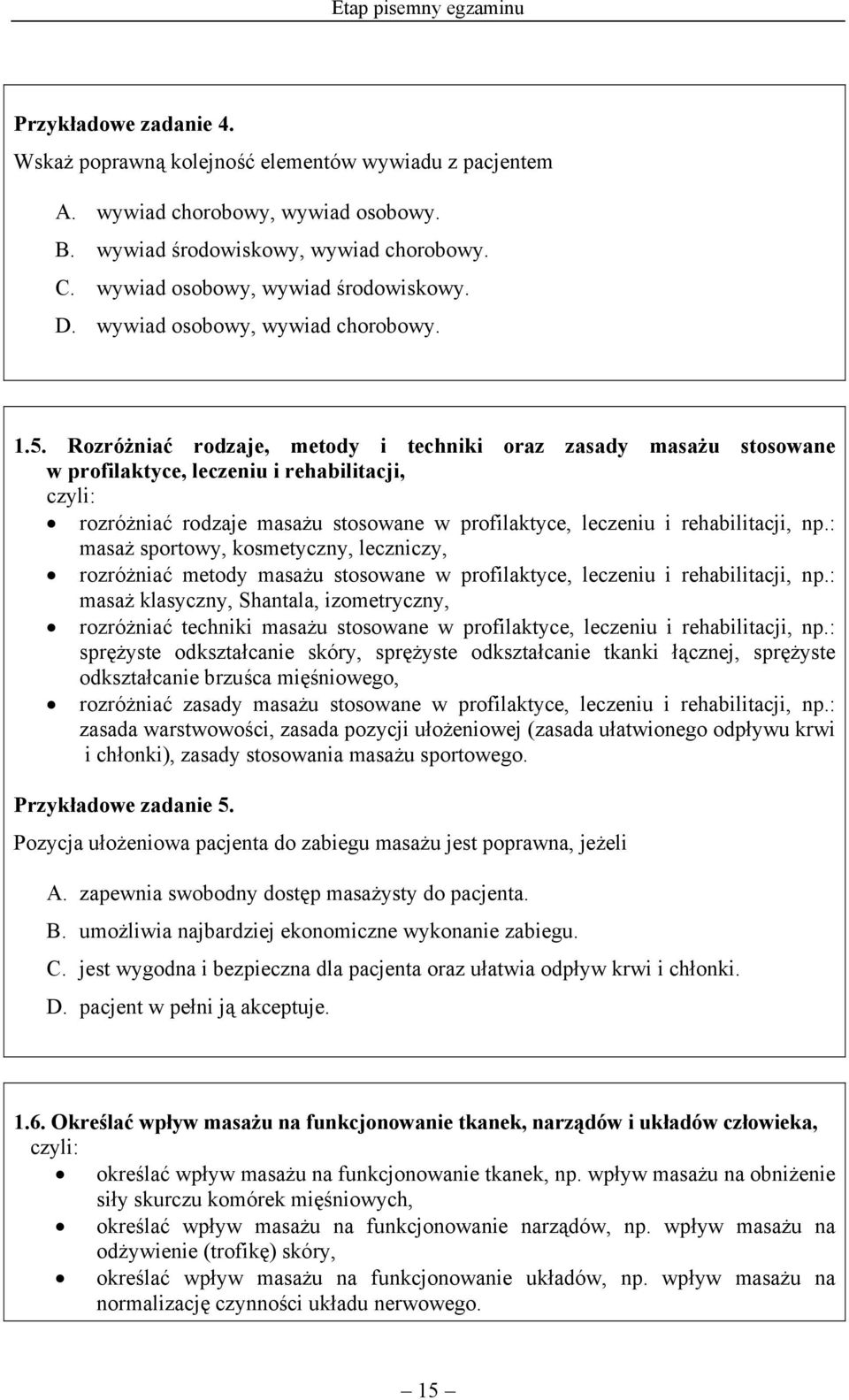 Rozróżniać rodzaje, metody i techniki oraz zasady masażu stosowane w profilaktyce, leczeniu i rehabilitacji, rozróżniać rodzaje masażu stosowane w profilaktyce, leczeniu i rehabilitacji, np.