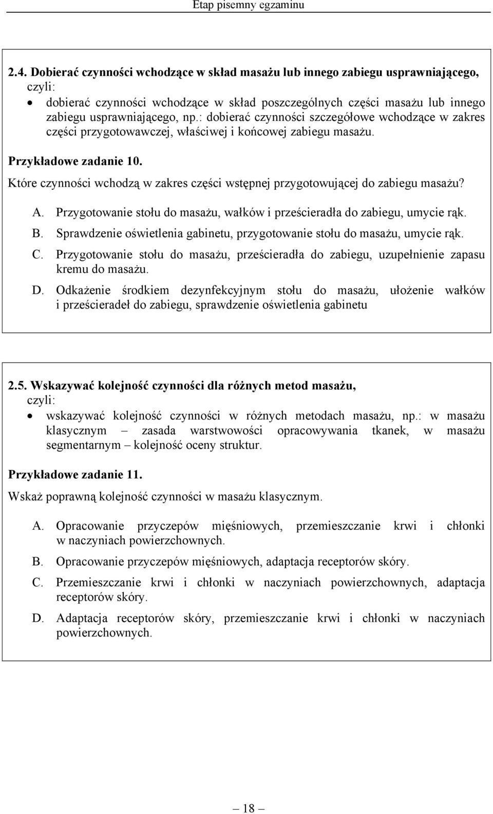 : dobierać czynności szczegółowe wchodzące w zakres części przygotowawczej, właściwej i końcowej zabiegu masażu. Przykładowe zadanie 10.