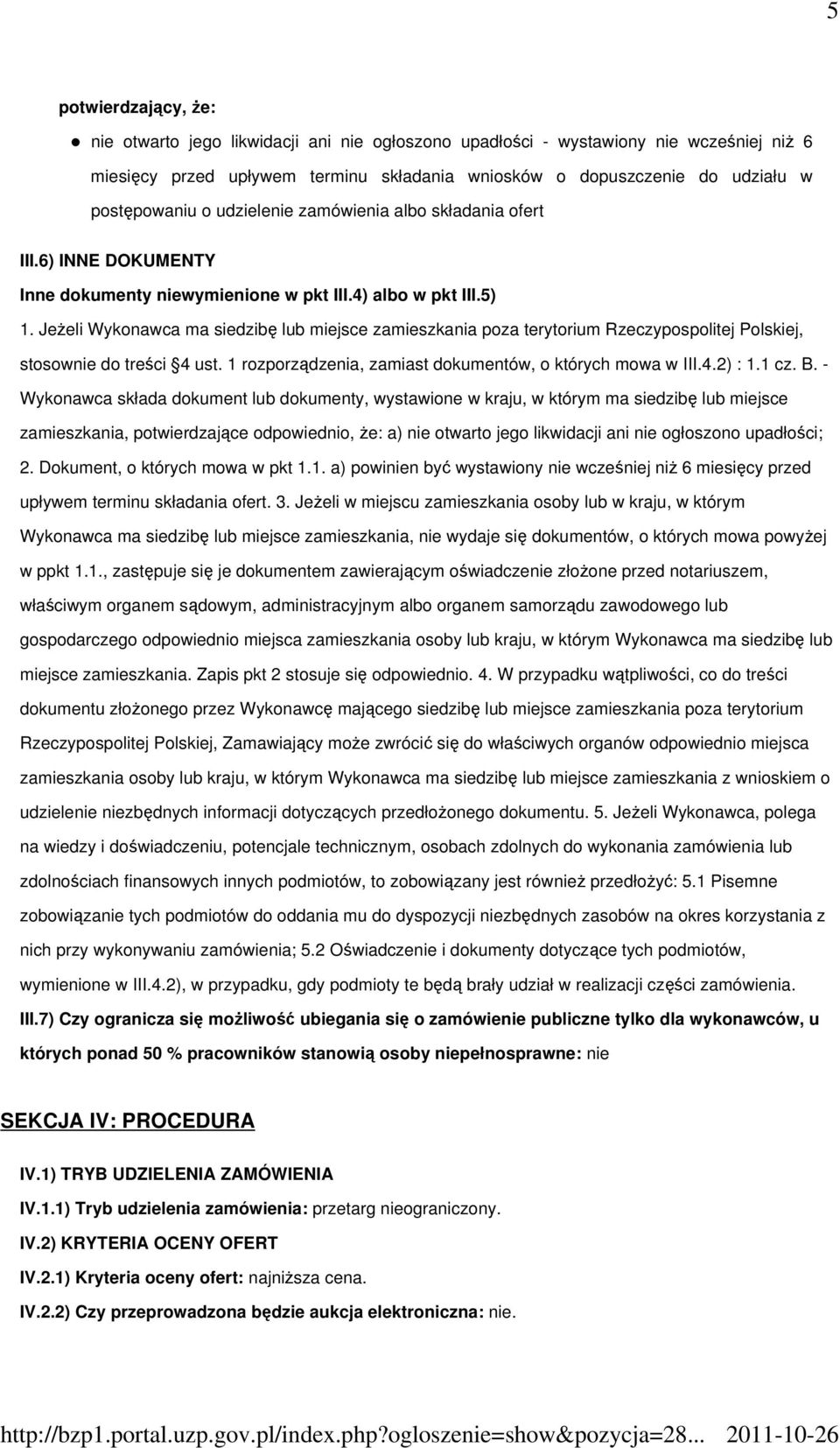 JeŜeli Wykonawca ma siedzibę lub miejsce zamieszkania poza terytorium Rzeczypospolitej Polskiej, stosownie do treści 4 ust. 1 rozporządzenia, zamiast dokumentów, o których mowa w III.4.2) : 1.1 cz. B.