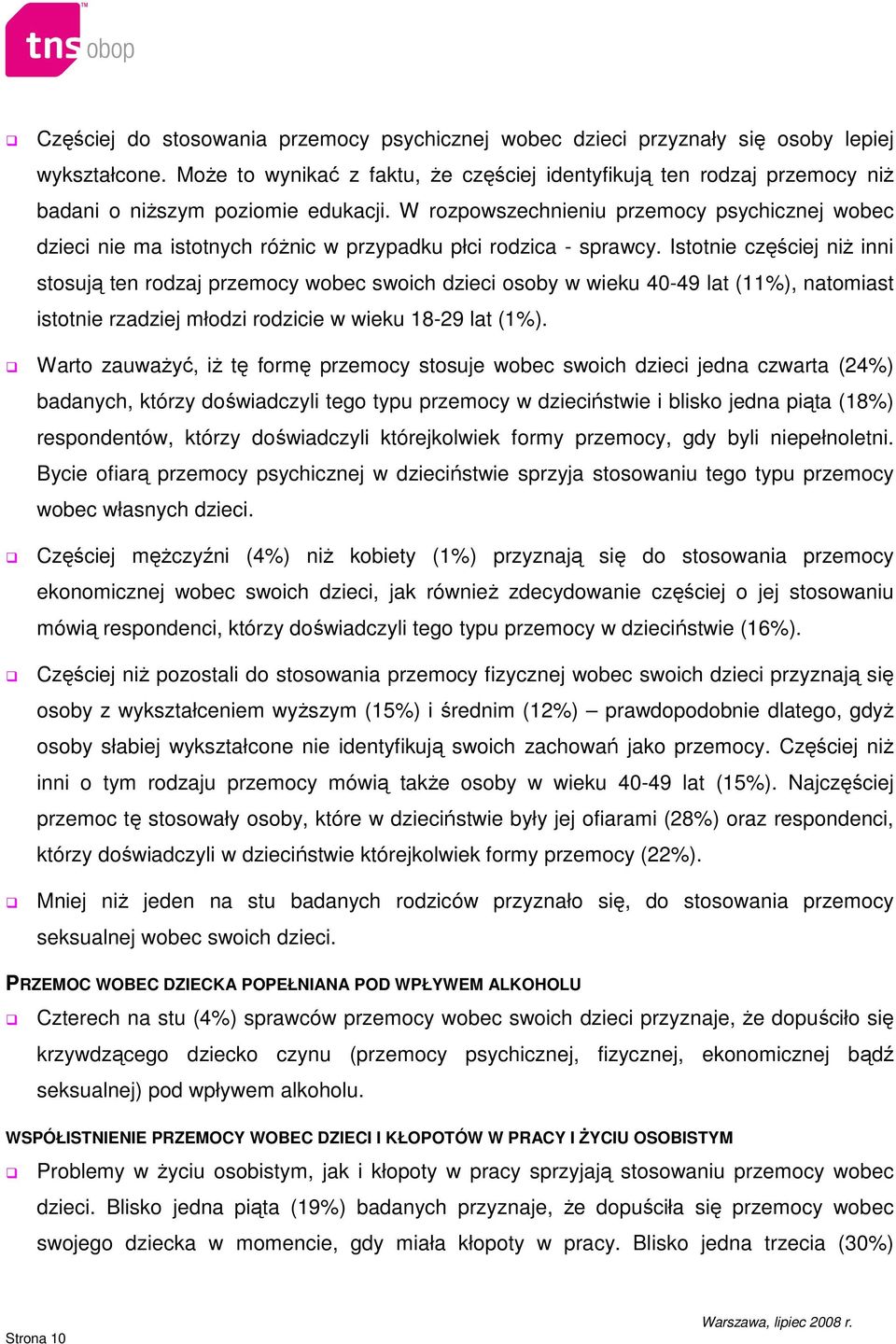 W rozpowszechnieniu przemocy psychicznej wobec dzieci nie ma istotnych róŝnic w przypadku płci rodzica - sprawcy.