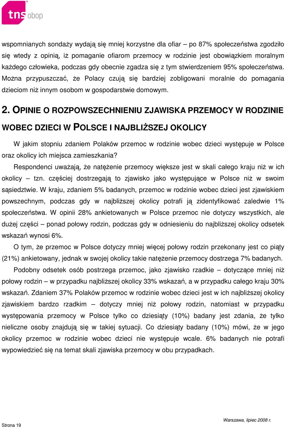 MoŜna przypuszczać, Ŝe Polacy czują się bardziej zobligowani moralnie do pomagania dzieciom niŝ innym osobom w gospodarstwie domowym. 2.