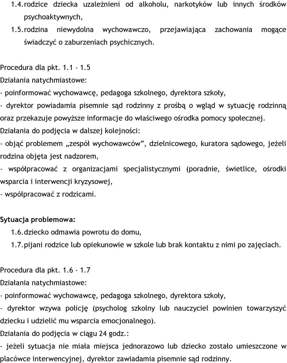 5 - poinformować wychowawcę, pedagoga szkolnego, dyrektora szkoły, - dyrektor powiadamia pisemnie sąd rodzinny z prośbą o wgląd w sytuację rodzinną oraz przekazuje powyższe informacje do właściwego