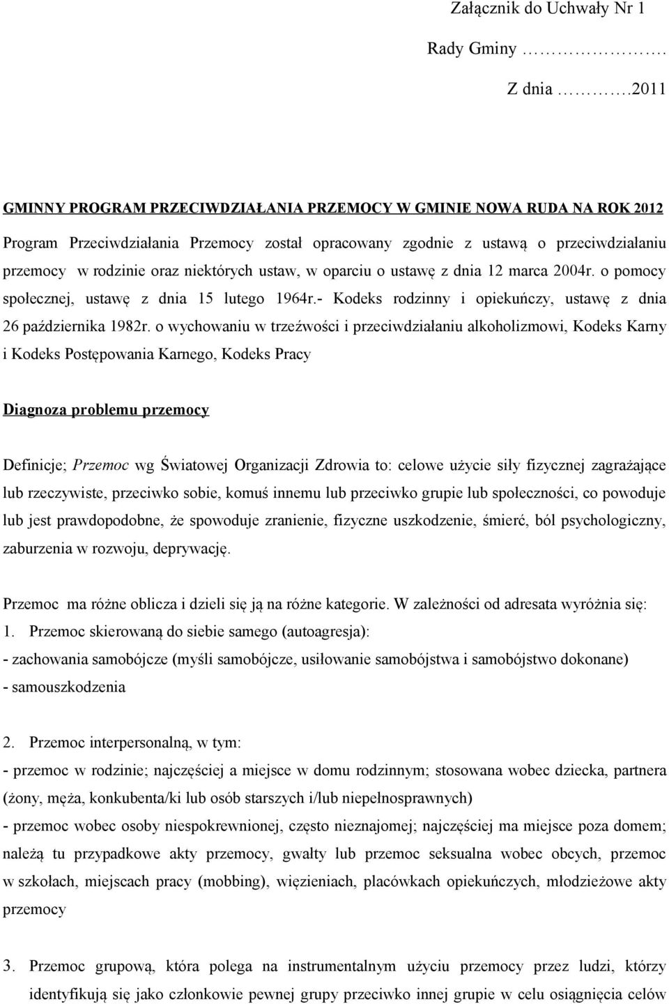 niektórych ustaw, w oparciu o ustawę z dnia 12 marca 2004r. o pomocy społecznej, ustawę z dnia 15 lutego 1964r.- Kodeks rodzinny i opiekuńczy, ustawę z dnia 26 października 1982r.