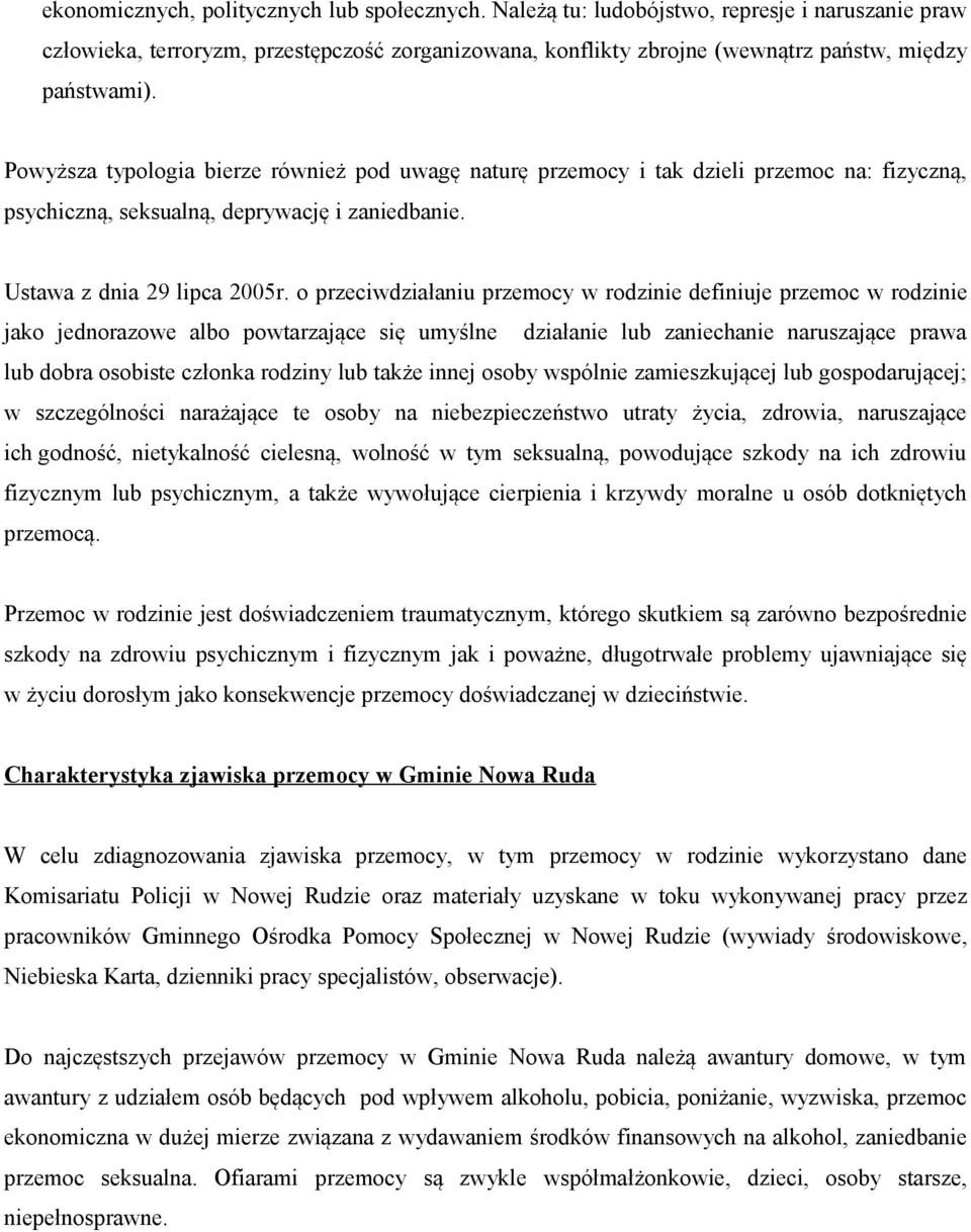 Powyższa typologia bierze również pod uwagę naturę przemocy i tak dzieli przemoc na: fizyczną, psychiczną, seksualną, deprywację i zaniedbanie. Ustawa z dnia 29 lipca 2005r.