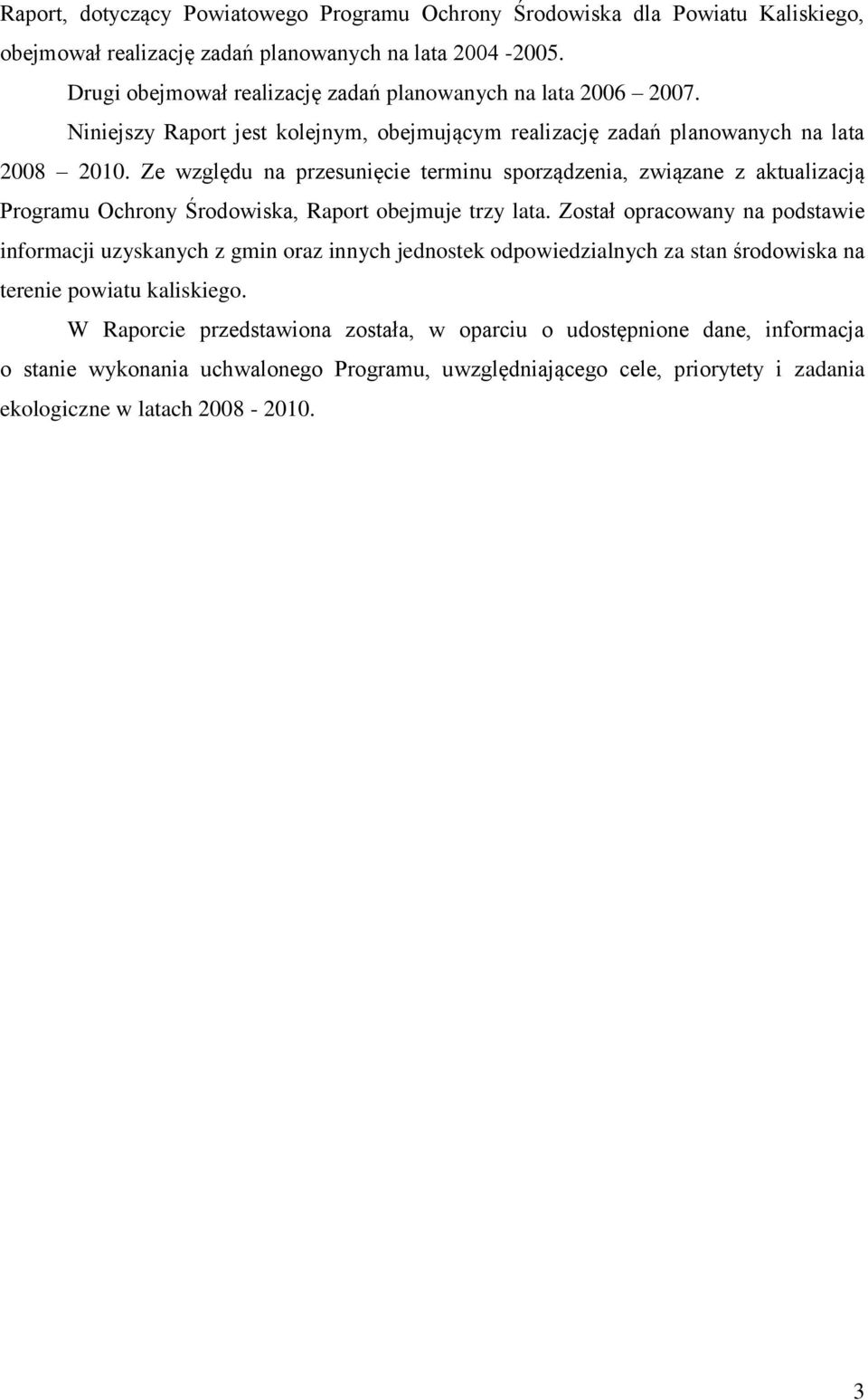 Ze względu na przesunięcie terminu sporządzenia, związane z aktualizacją Programu Ochrony Środowiska, Raport obejmuje trzy lata.