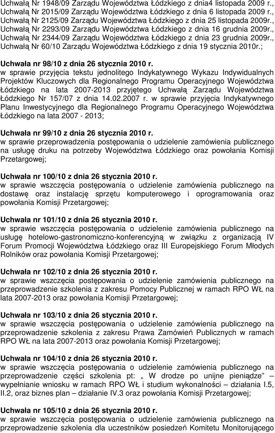 , Uchwałą Nr 2344/09 Zarządu Województwa Łódzkiego z dnia 23 grudnia 2009r., Uchwałą Nr 60/10 Zarządu Województwa Łódzkiego z dnia 19 stycznia 2010r.; Uchwała nr 98/10 z dnia 26 stycznia 2010 r.