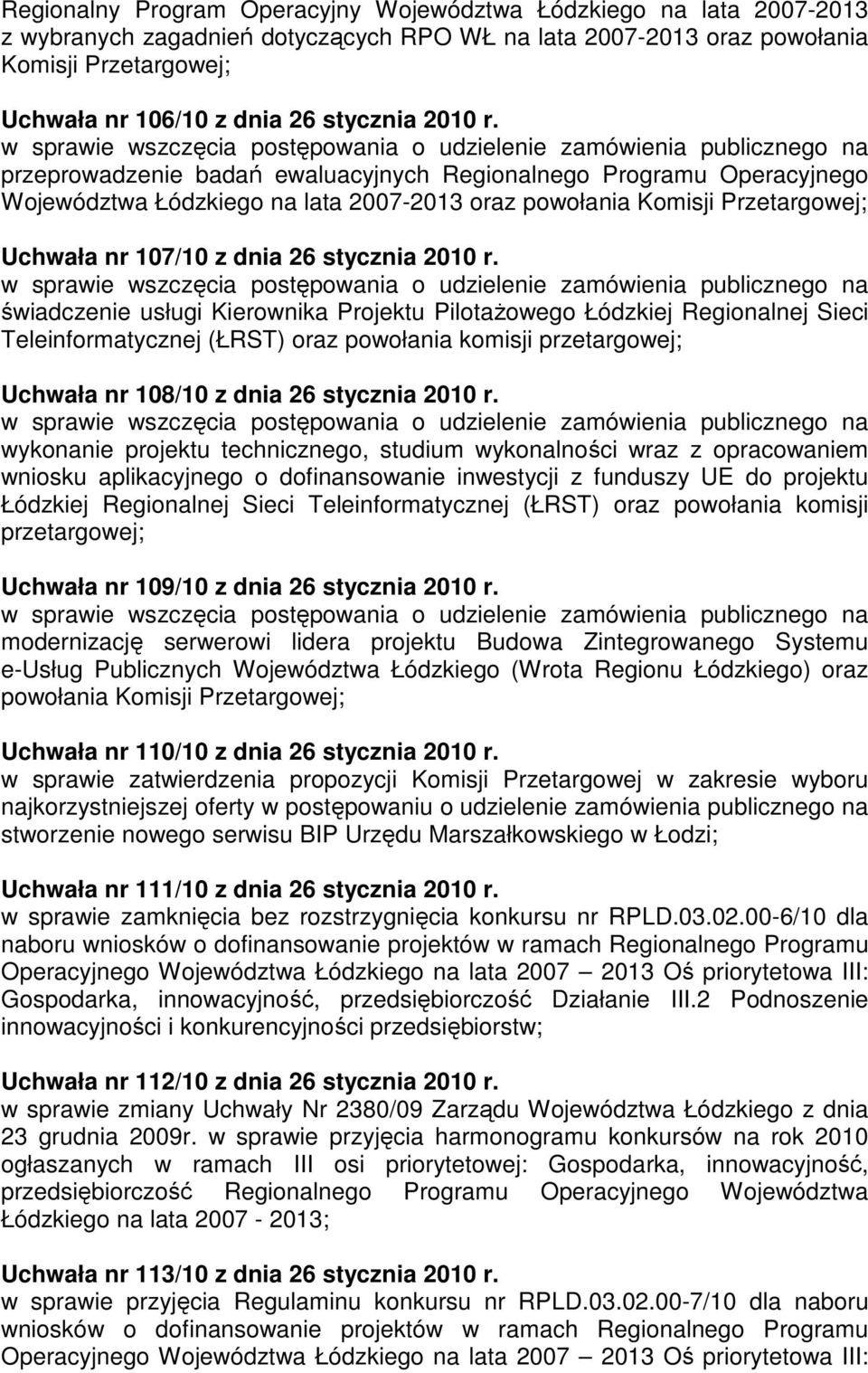 w sprawie wszczęcia postępowania o udzielenie zamówienia publicznego na przeprowadzenie badań ewaluacyjnych Regionalnego Programu Operacyjnego Województwa Łódzkiego na lata 2007-2013 oraz powołania