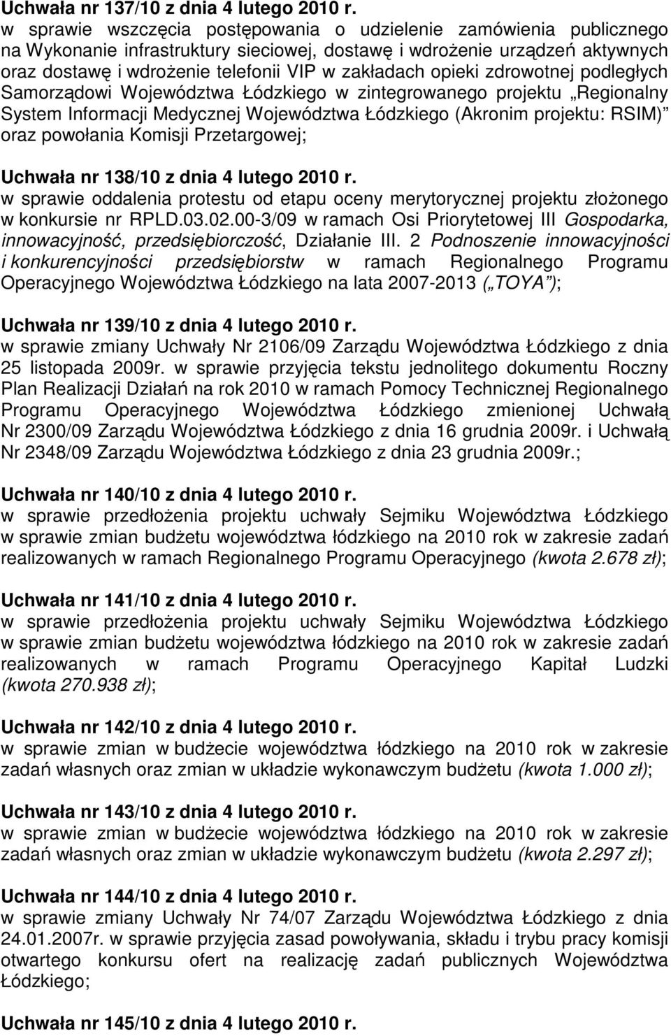opieki zdrowotnej podległych Samorządowi Województwa Łódzkiego w zintegrowanego projektu Regionalny System Informacji Medycznej Województwa Łódzkiego (Akronim projektu: RSIM) oraz powołania Komisji