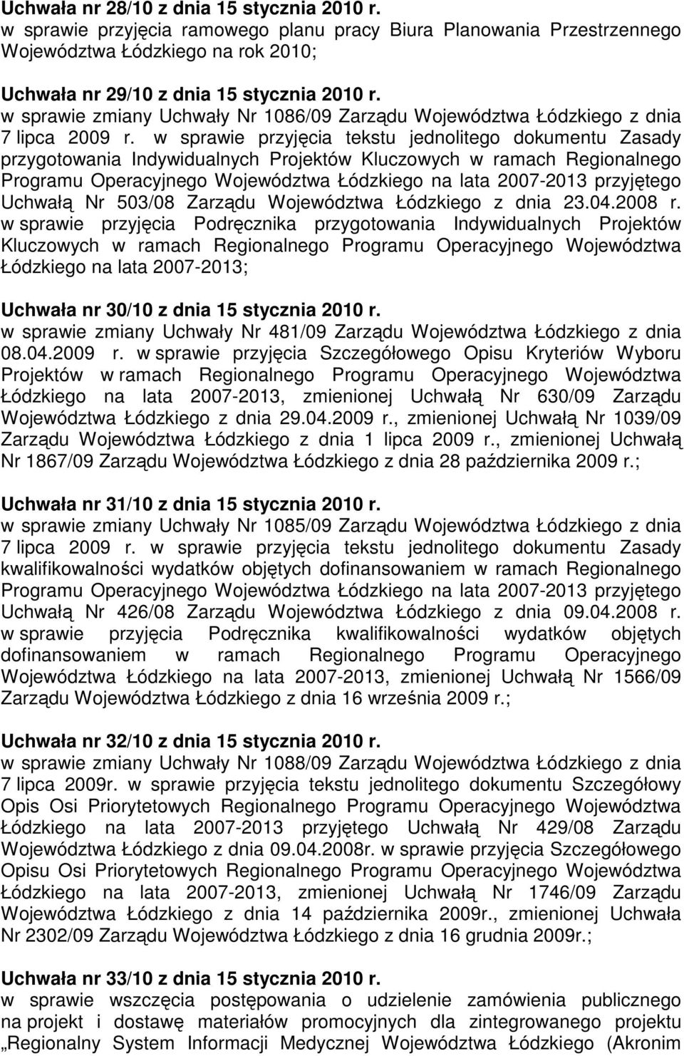 w sprawie przyjęcia tekstu jednolitego dokumentu Zasady przygotowania Indywidualnych Projektów Kluczowych w ramach Regionalnego Programu Operacyjnego Województwa Łódzkiego na lata 2007-2013