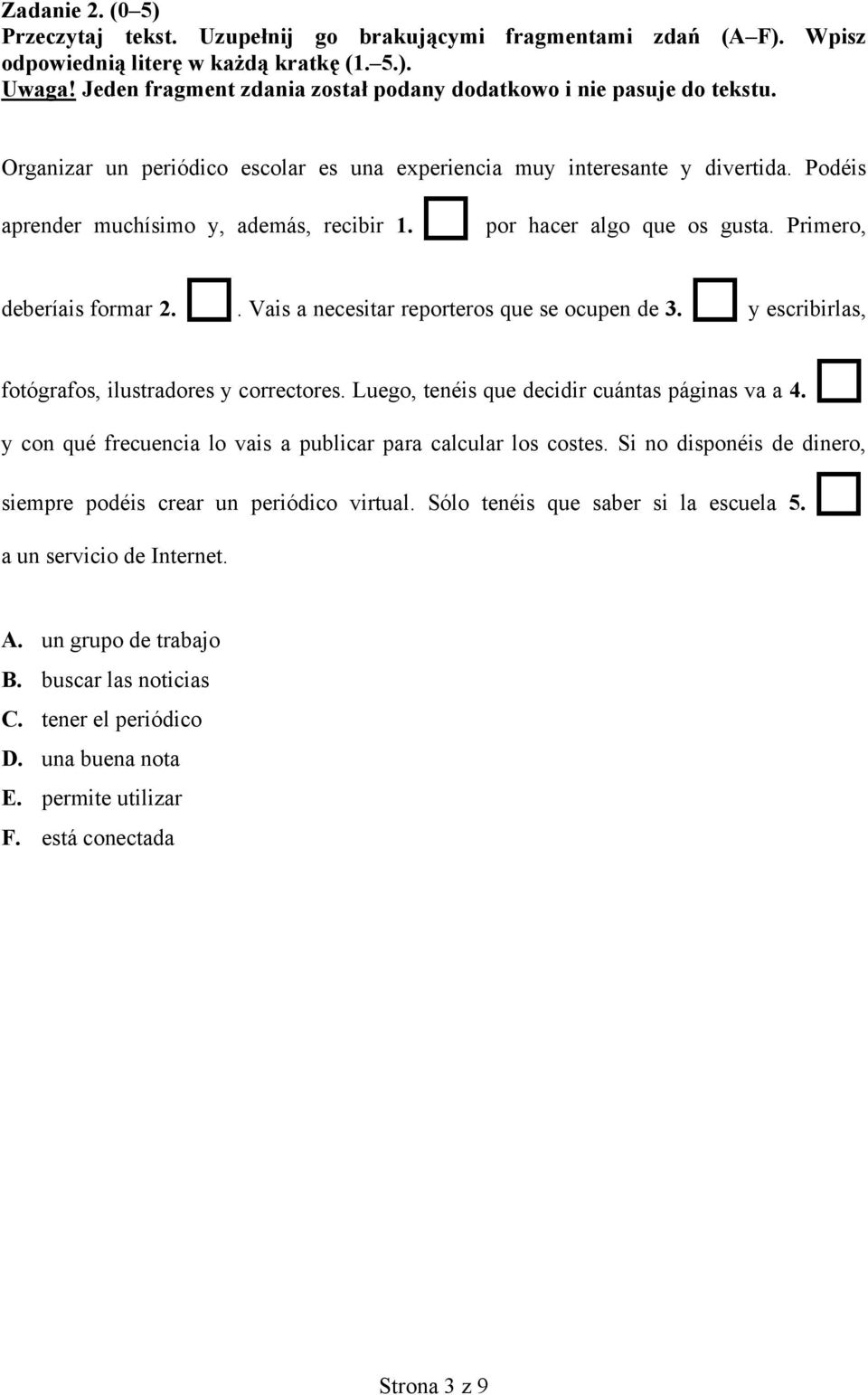 por hacer algo que os gusta. Primero, deberíais formar 2.. Vais a necesitar reporteros que se ocupen de 3. y escribirlas, fotógrafos, ilustradores y correctores.