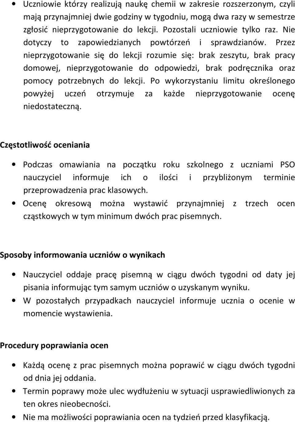 Przez nieprzygotowanie się do lekcji rozumie się: brak zeszytu, brak pracy domowej, nieprzygotowanie do odpowiedzi, brak podręcznika oraz pomocy potrzebnych do lekcji.