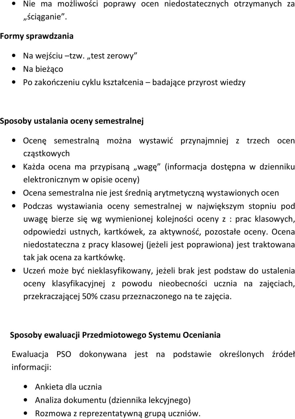 ocena ma przypisaną wagę (informacja dostępna w dzienniku elektronicznym w opisie oceny) Ocena semestralna nie jest średnią arytmetyczną wystawionych ocen Podczas wystawiania oceny semestralnej w