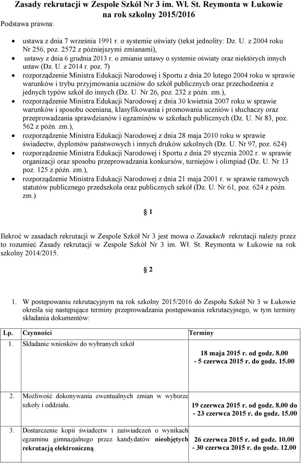 2572 z późniejszymi zmianami), ustawy z dnia 6 grudnia 2013 r. o zmianie ustawy o systemie oświaty oraz niektórych innych ustaw (Dz. U. z 2014 r. poz.