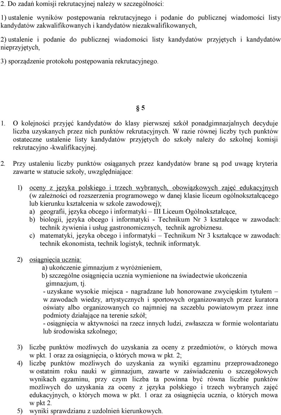 O kolejności przyjęć kandydatów do klasy pierwszej szkół ponadgimnazjalnych decyduje liczba uzyskanych przez nich punktów rekrutacyjnych.