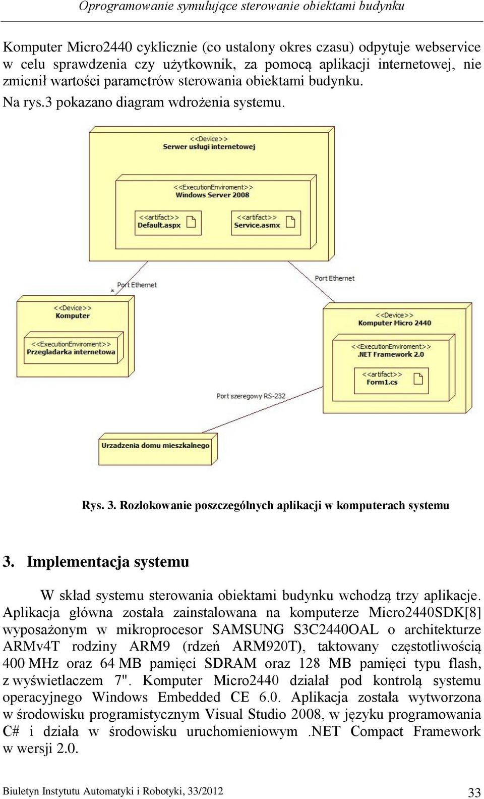 Implementacja systemu W skład systemu sterowania obiektami budynku wchodzą trzy aplikacje.