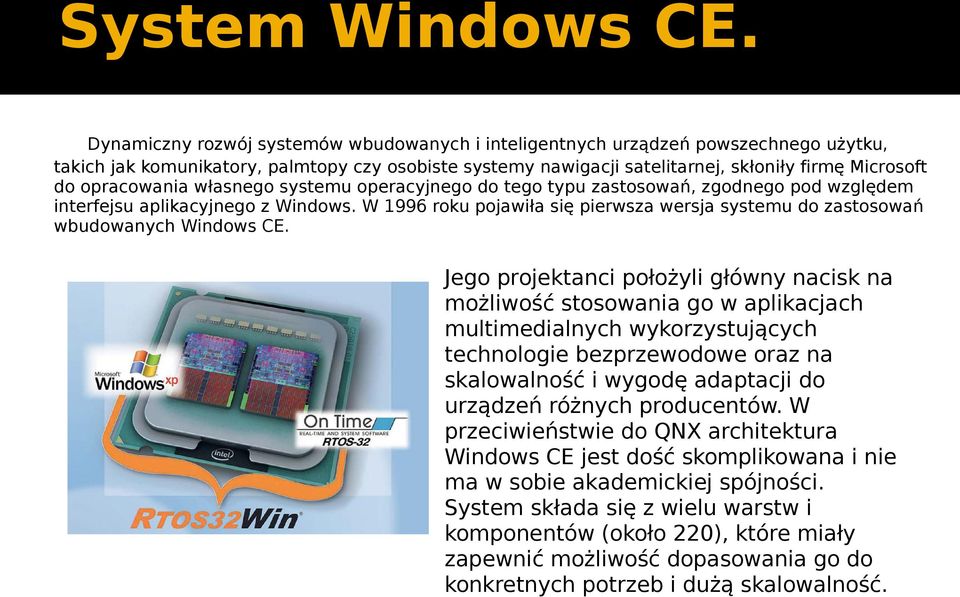 opracowania własnego systemu operacyjnego do tego typu zastosowań, zgodnego pod względem interfejsu aplikacyjnego z Windows.