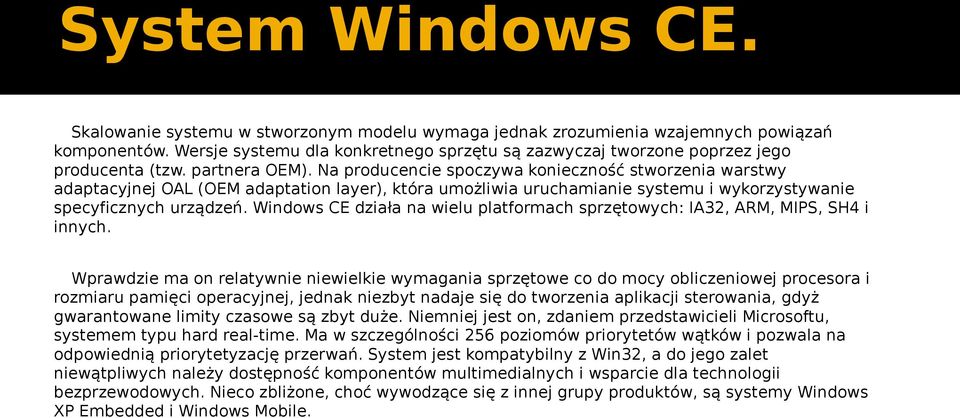 Na producencie spoczywa konieczność stworzenia warstwy adaptacyjnej OAL (OEM adaptation layer), która umożliwia uruchamianie systemu i wykorzystywanie specyficznych urządzeń.