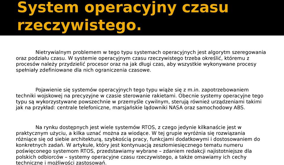 ograniczenia czasowe. Pojawienie się systemów operacyjnych tego typu wiąże się z m.in. zapotrzebowaniem techniki wojskowej na precyzyjne w czasie sterowanie rakietami.