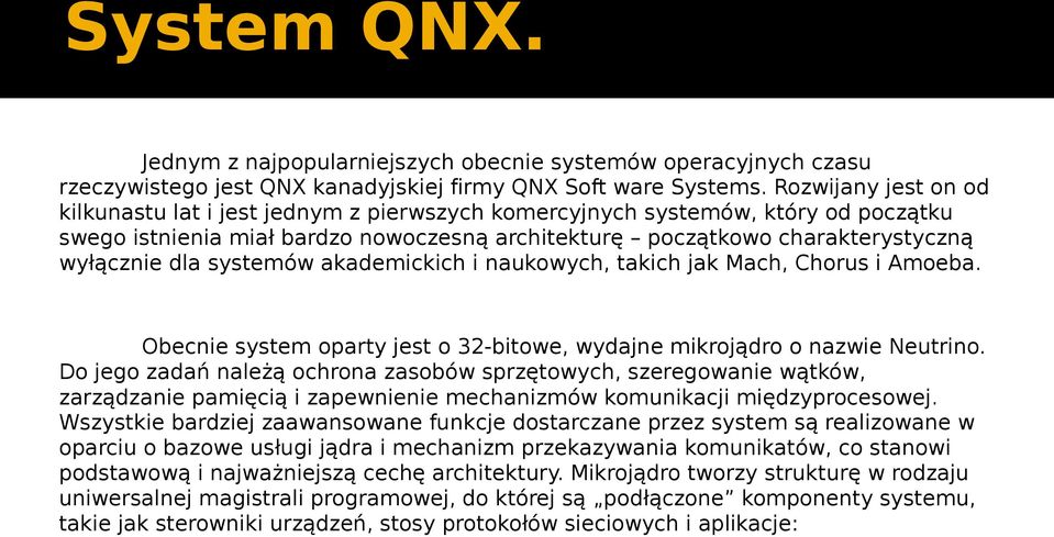 systemów akademickich i naukowych, takich jak Mach, Chorus i Amoeba. Obecnie system oparty jest o 32-bitowe, wydajne mikrojądro o nazwie Neutrino.