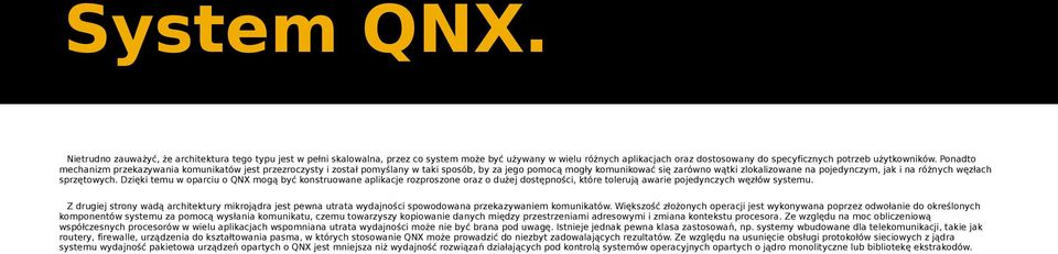 węzłach sprzętowych. Dzięki temu w oparciu o QNX mogą być konstruowane aplikacje rozproszone oraz o dużej dostępności, które tolerują awarie pojedynczych węzłów systemu.