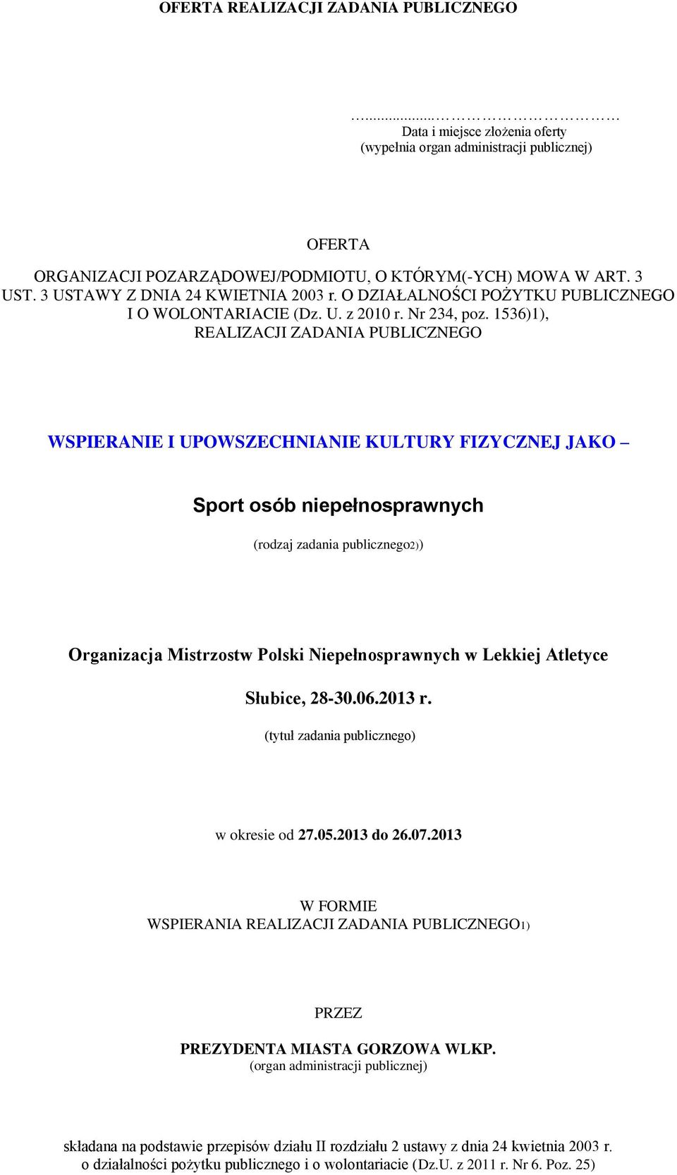 1536)1), REALIZACJI ZADANIA PUBLICZNEGO WSPIERANIE I UPOWSZECHNIANIE KULTURY FIZYCZNEJ JAKO Sport osób niepełnosprawnych (rodzaj zadania publicznego2)) Organizacja Mistrzostw Polski Niepełnosprawnych