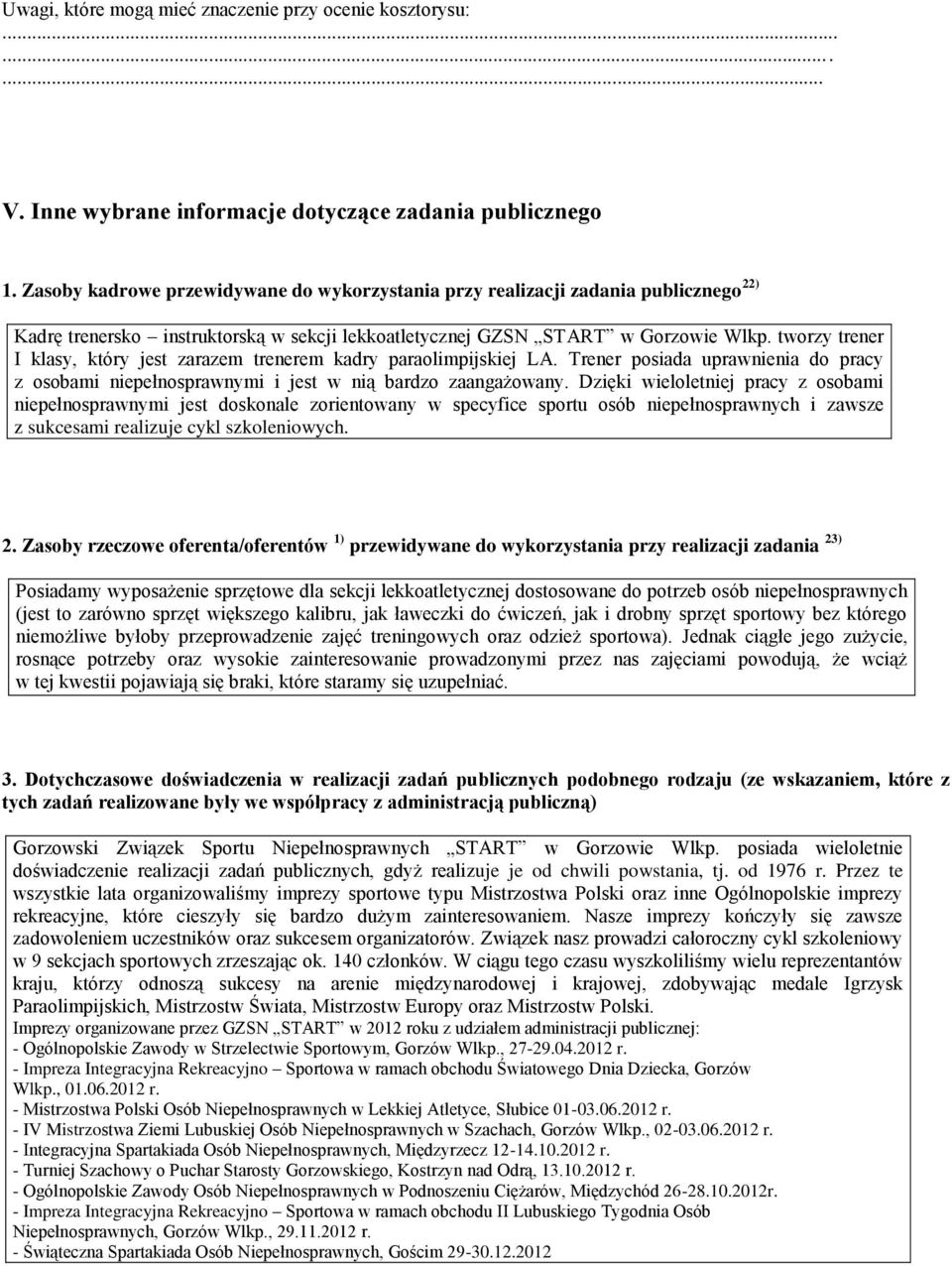 tworzy trener I klasy, który jest zarazem trenerem kadry paraolimpijskiej LA. Trener posiada uprawnienia do pracy z osobami niepełnosprawnymi i jest w nią bardzo zaangażowany.