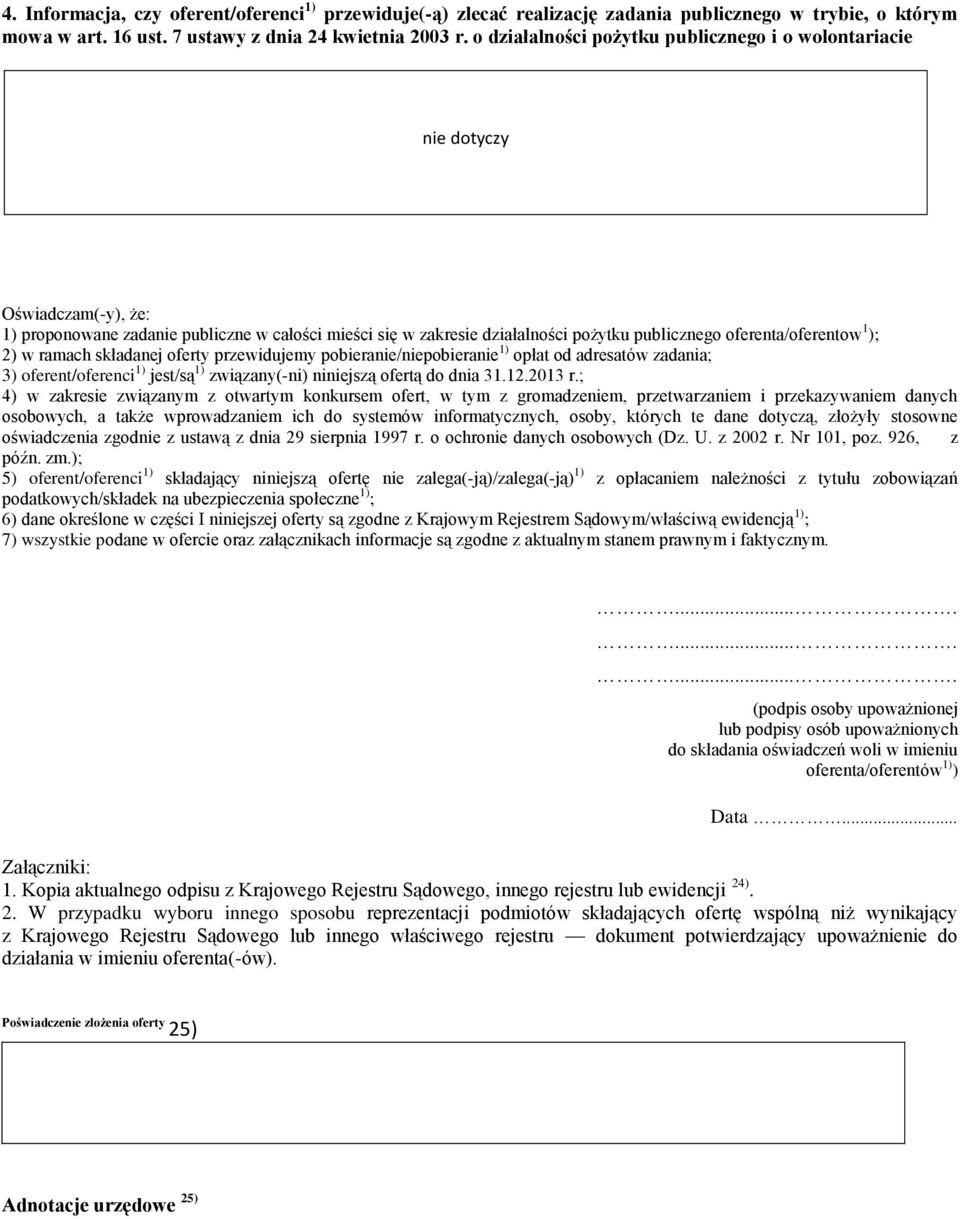 oferenta/oferentow 1 ); 2) w ramach składanej oferty przewidujemy pobieranie/niepobieranie 1) opłat od adresatów zadania; 3) oferent/oferenci 1) jest/są 1) związany(-ni) niniejszą ofertą do dnia 31.