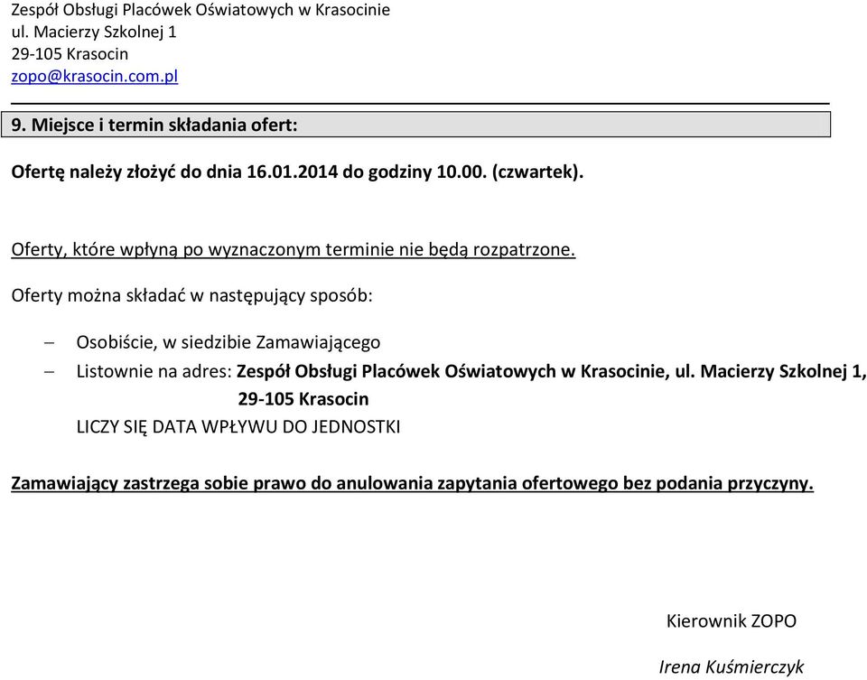 Oferty można składać w następujący sposób: Osobiście, w siedzibie Zamawiającego Listownie na adres: Zespół Obsługi