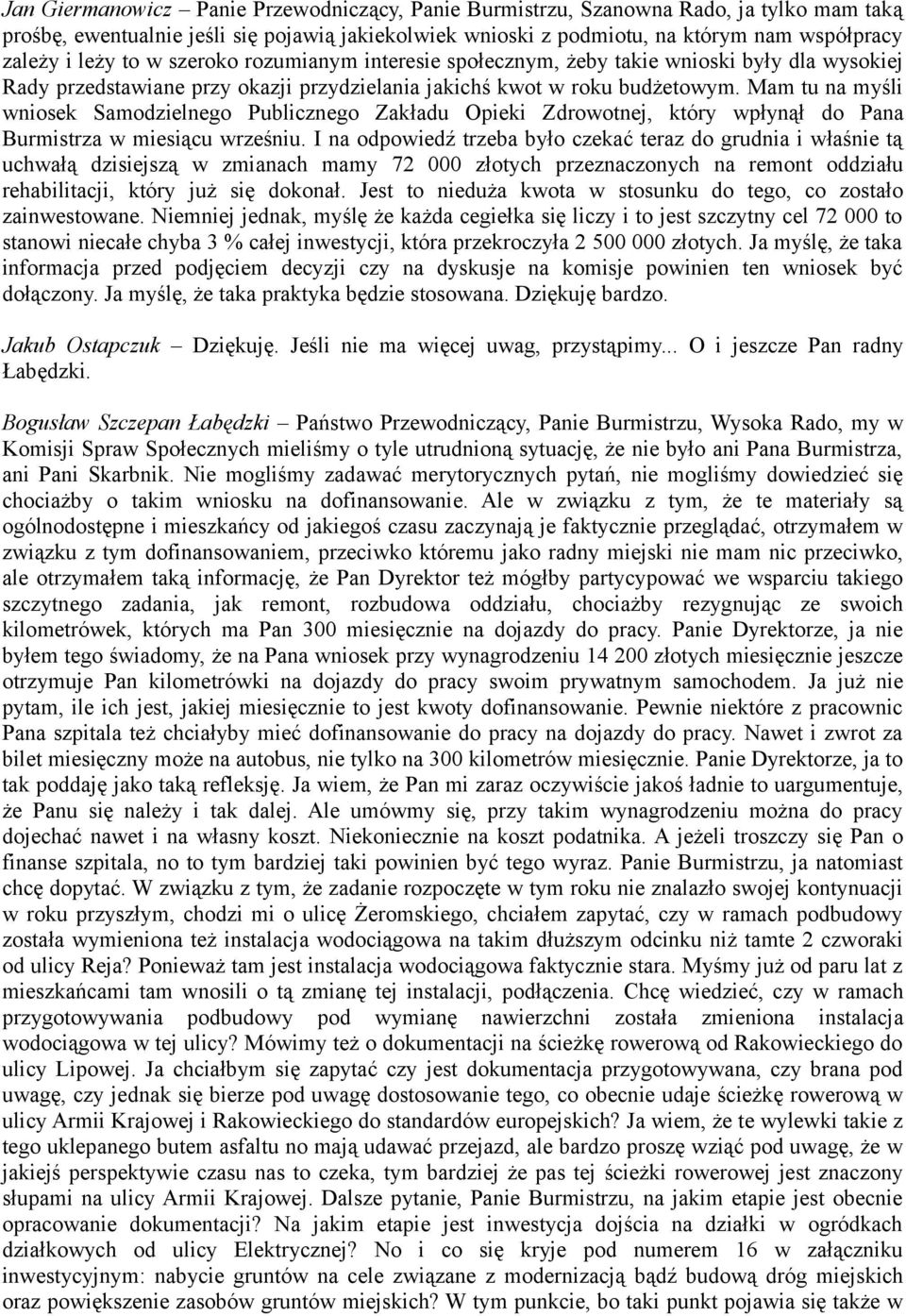 Mam tu na myśli wniosek Samodzielnego Publicznego Zakładu Opieki Zdrowotnej, który wpłynął do Pana Burmistrza w miesiącu wrześniu.