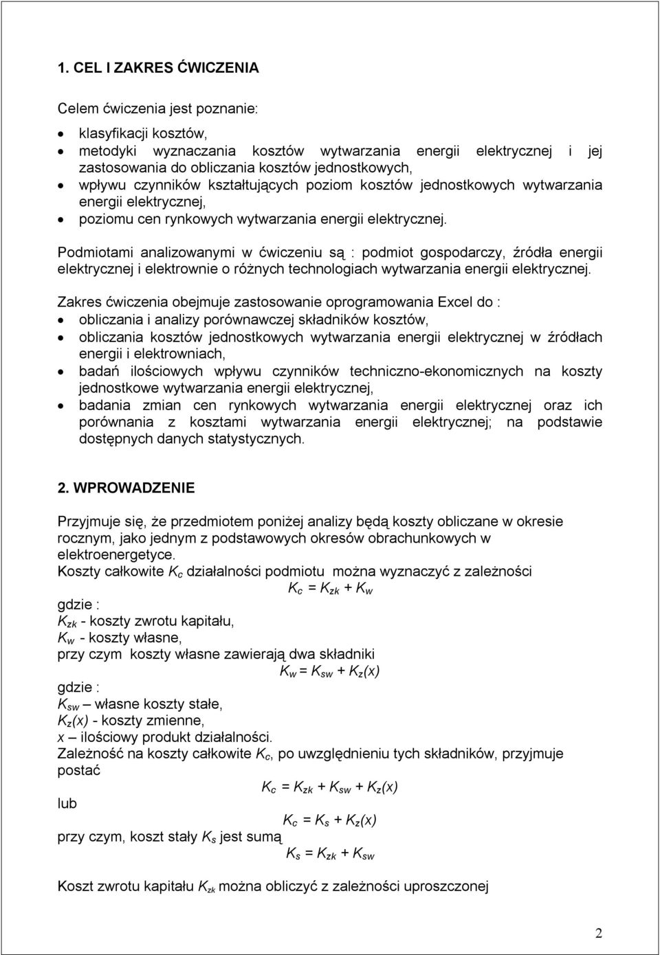 Podmiotami analizowanymi w ćwiczeniu są : podmiot gospodarczy, źródła energii elektrycznej i elektrownie o różnych technologiach wytwarzania energii elektrycznej.