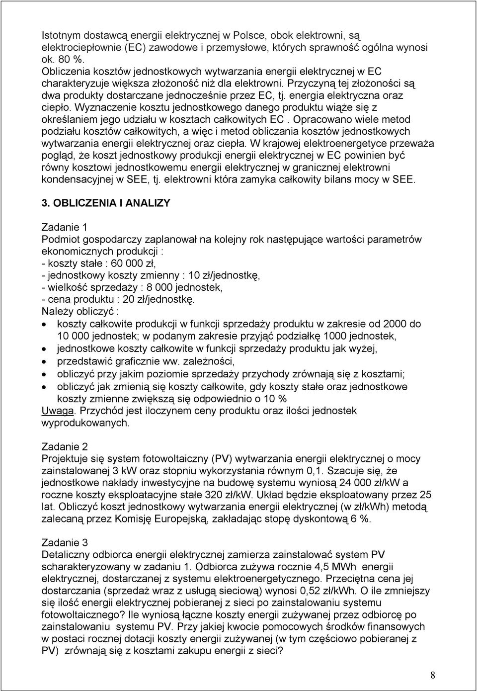 Przyczyną tej złożoności są dwa produkty dostarczane jednocześnie przez EC, tj. energia elektryczna oraz ciepło.