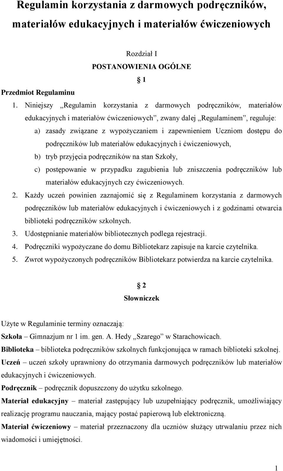 Uczniom dostępu do podręczników lub materiałów edukacyjnych i ćwiczeniowych, b) tryb przyjęcia podręczników na stan Szkoły, c) postępowanie w przypadku zagubienia lub zniszczenia podręczników lub