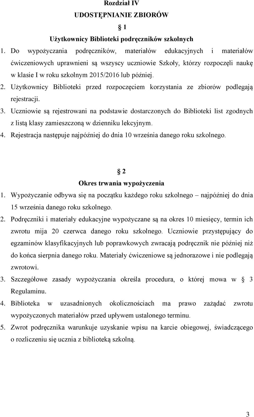 15/2016 lub później. 2. Użytkownicy Biblioteki przed rozpoczęciem korzystania ze zbiorów podlegają rejestracji. 3.