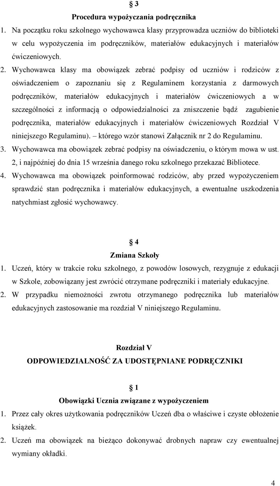 Wychowawca klasy ma obowiązek zebrać podpisy od uczniów i rodziców z oświadczeniem o zapoznaniu się z Regulaminem korzystania z darmowych podręczników, materiałów edukacyjnych i materiałów