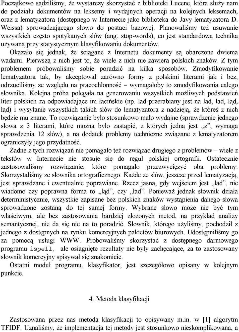 stop-words), co jest standardową techniką używaną przy statystycznym klasyfikowaniu dokumentów. Okazało się jednak, że ściągane z Internetu dokumenty są obarczone dwiema wadami.