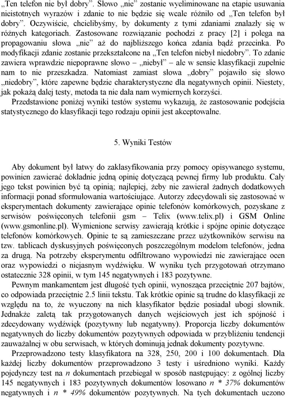 Zastosowane rozwiązanie pochodzi z pracy [2] i polega na propagowaniu słowa nie aż do najbliższego końca zdania bądź przecinka.