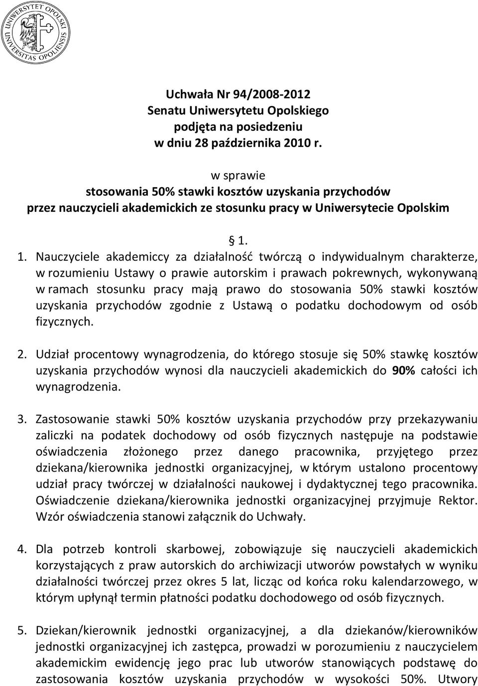 1. Nauczyciele akademiccy za działalność twórczą o indywidualnym charakterze, w rozumieniu Ustawy o prawie autorskim i prawach pokrewnych, wykonywaną w ramach stosunku pracy mają prawo do stosowania