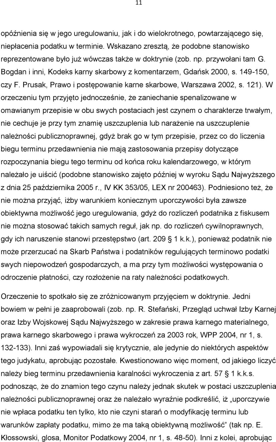 149-150, czy F. Prusak, Prawo i postępowanie karne skarbowe, Warszawa 2002, s. 121).