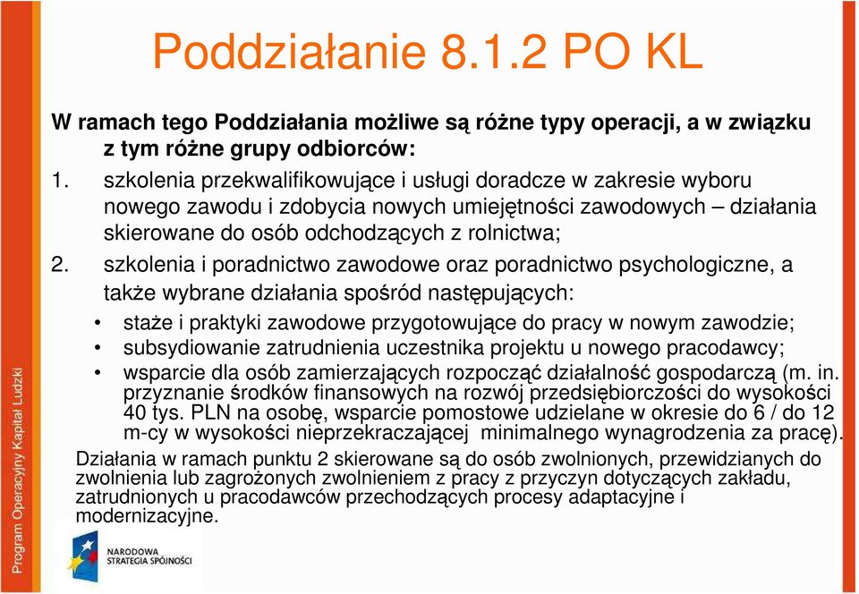 szkolenia i poradnictwo zawodowe oraz poradnictwo psychologiczne, a takŝe wybrane działania spośród następujących: staŝe i praktyki zawodowe przygotowujące do pracy w nowym zawodzie; subsydiowanie