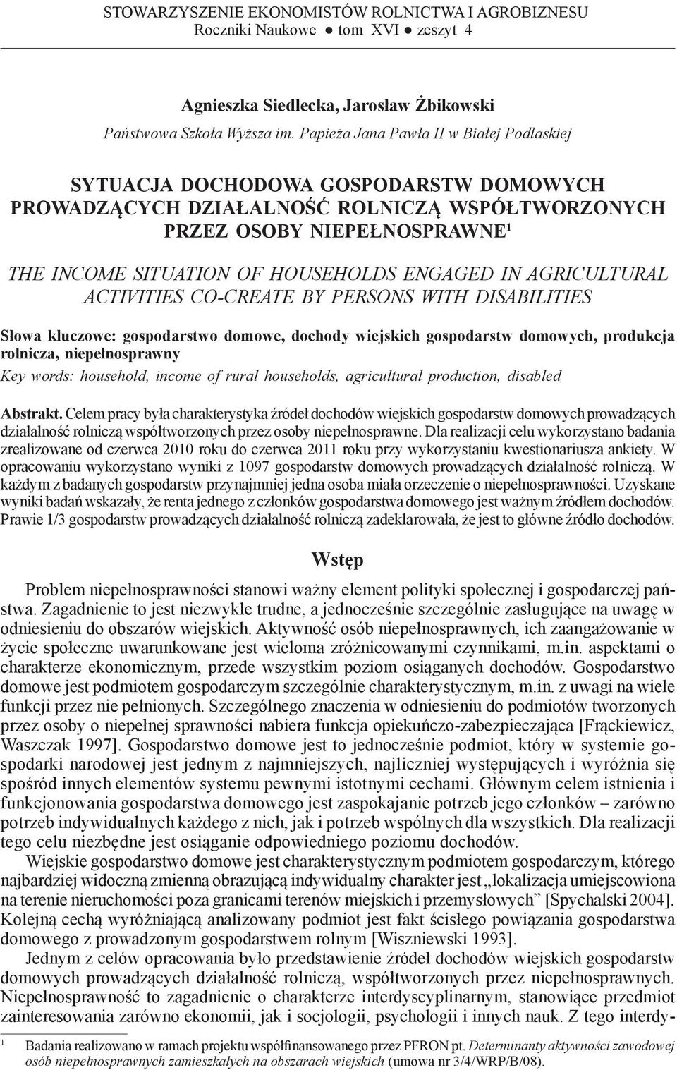 ENGAGED IN AGRICULTURAL ACTIVITIES CO-CREATE BY PERSONS WITH DISABILITIES Słowa kluczowe: gospodarstwo domowe, dochody wiejskich gospodarstw domowych, produkcja rolnicza, niepełnosprawny Key words: