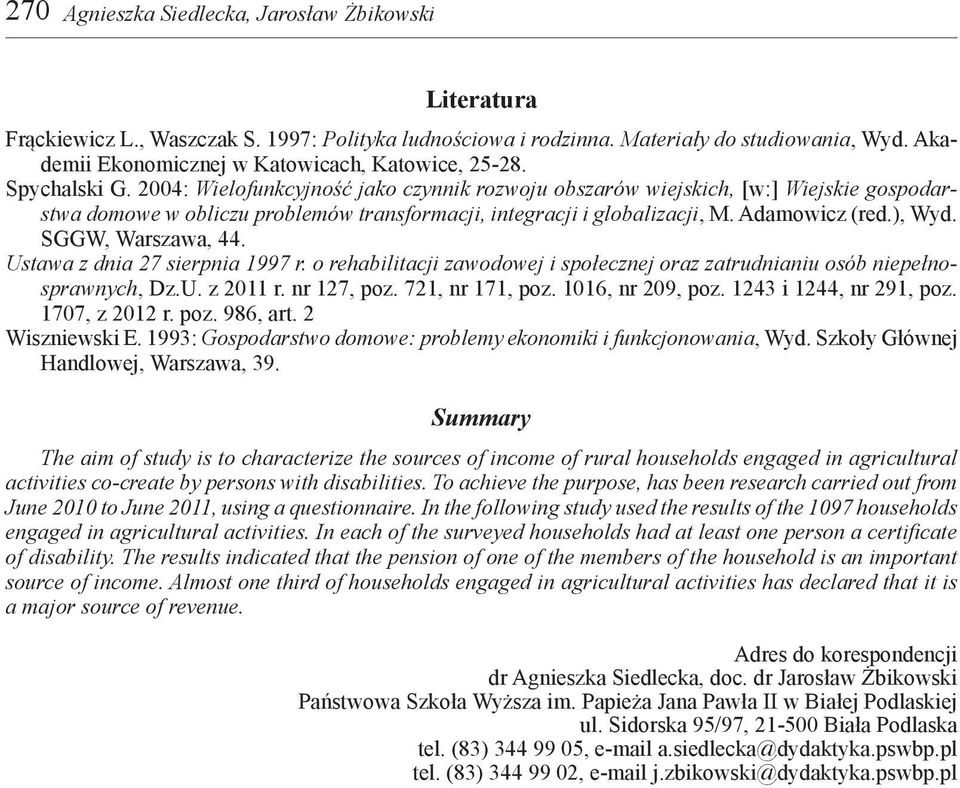 2004: Wielofunkcyjność jako czynnik rozwoju obszarów wiejskich, [w:] Wiejskie gospodarstwa domowe w obliczu problemów transformacji, integracji i globalizacji, M. Adamowicz (red.), Wyd.