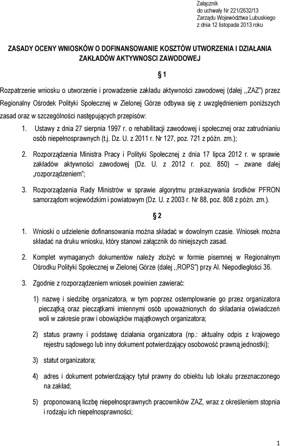 oraz w szczególności następujących przepisów: 1. Ustawy z dnia 27 sierpnia 1997 r. o rehabilitacji zawodowej i społecznej oraz zatrudnianiu osób niepełnosprawnych (t.j. Dz. U. z 2011 r. Nr 127, poz.