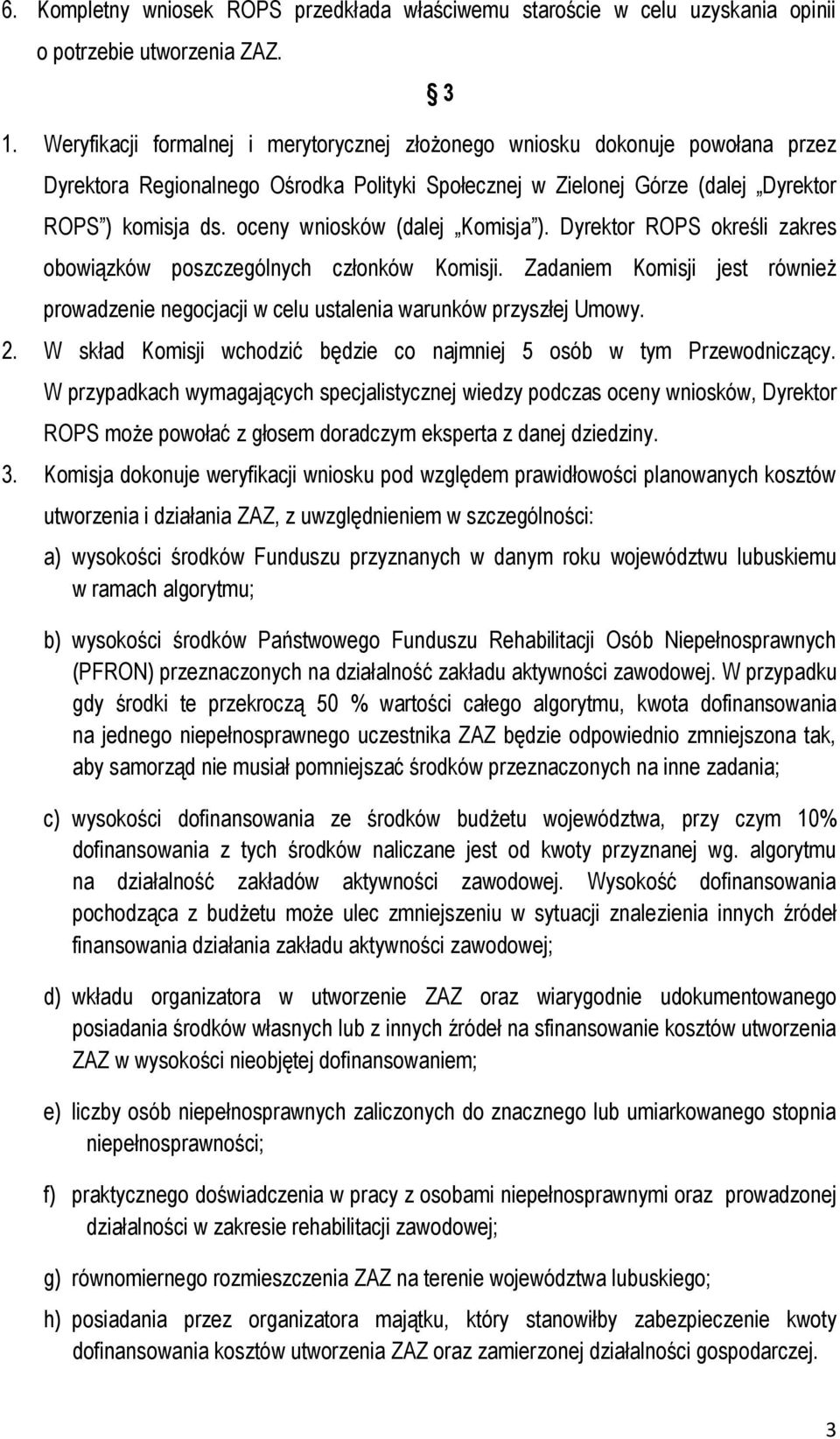 oceny wniosków (dalej Komisja ). Dyrektor ROPS określi zakres obowiązków poszczególnych członków Komisji.