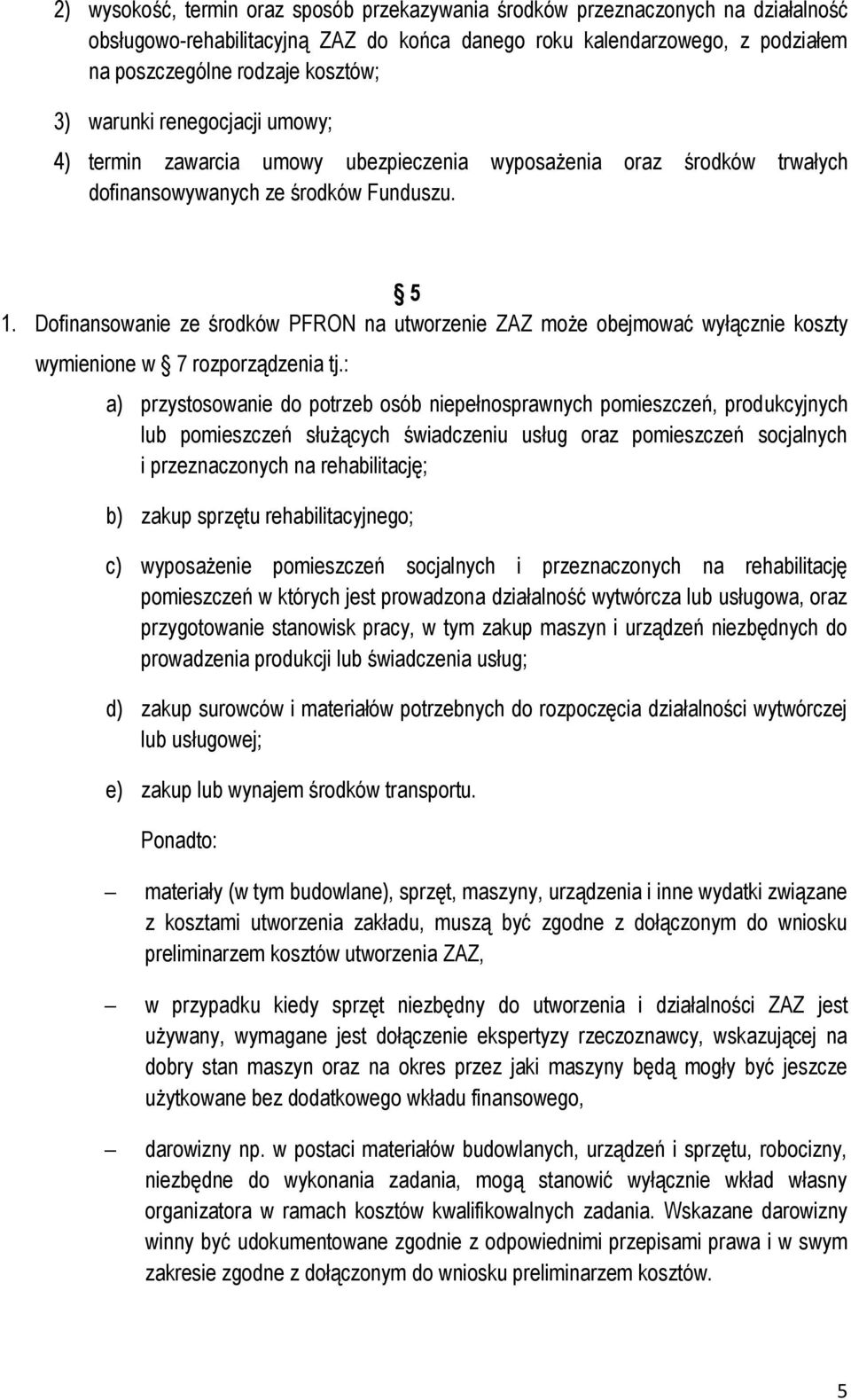 Dofinansowanie ze środków PFRON na utworzenie ZAZ może obejmować wyłącznie koszty wymienione w 7 rozporządzenia tj.