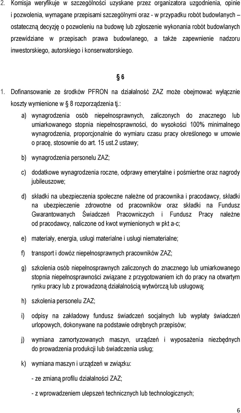 Dofinansowanie ze środków PFRON na działalność ZAZ może obejmować wyłącznie koszty wymienione w 8 rozporządzenia tj.